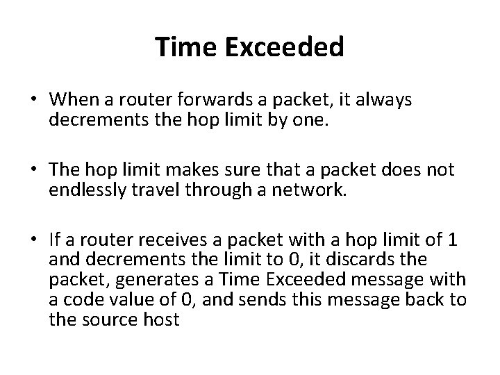 Time Exceeded • When a router forwards a packet, it always decrements the hop