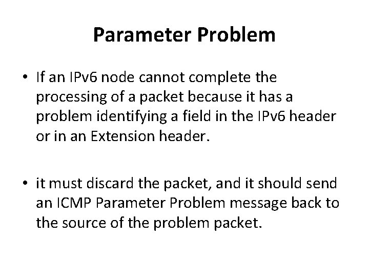 Parameter Problem • If an IPv 6 node cannot complete the processing of a