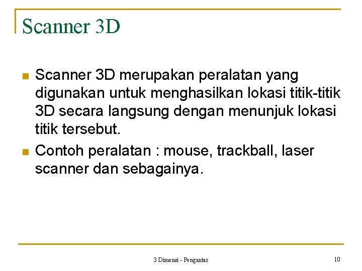 Scanner 3 D n n Scanner 3 D merupakan peralatan yang digunakan untuk menghasilkan