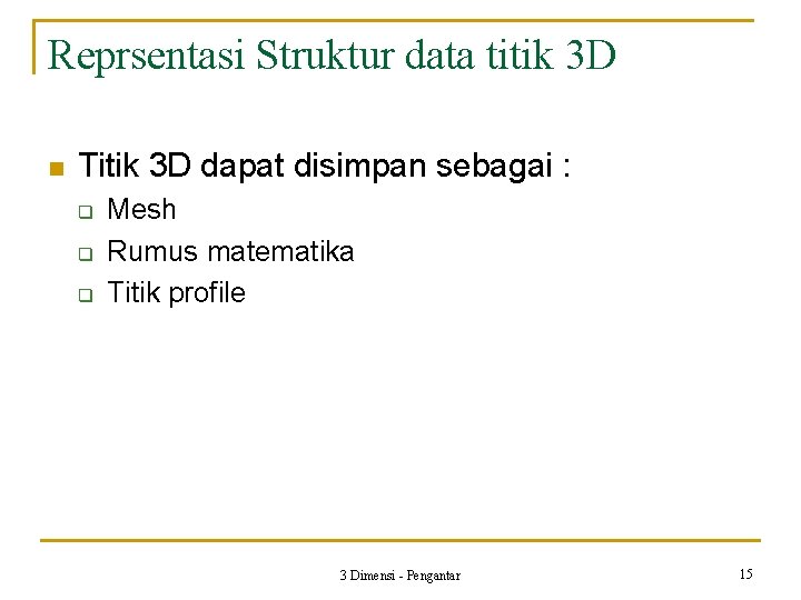 Reprsentasi Struktur data titik 3 D n Titik 3 D dapat disimpan sebagai :