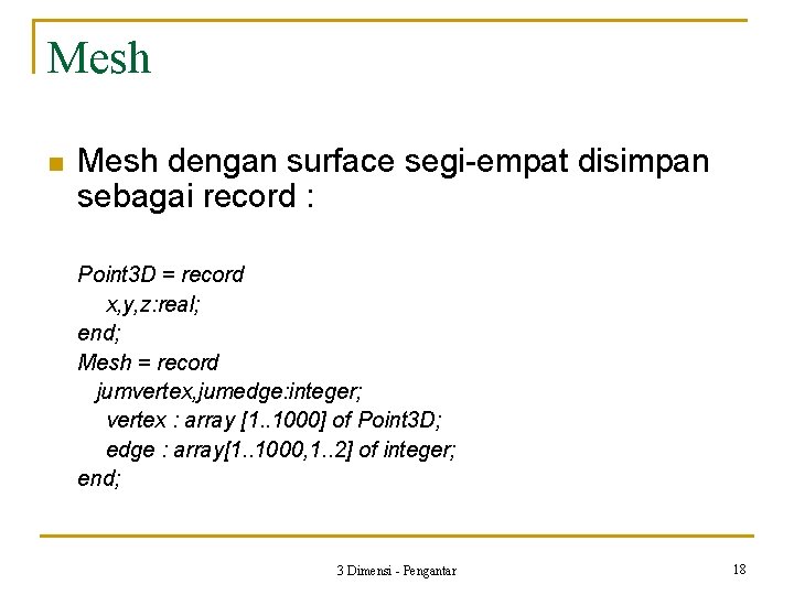 Mesh n Mesh dengan surface segi-empat disimpan sebagai record : Point 3 D =