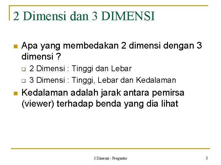 2 Dimensi dan 3 DIMENSI n Apa yang membedakan 2 dimensi dengan 3 dimensi