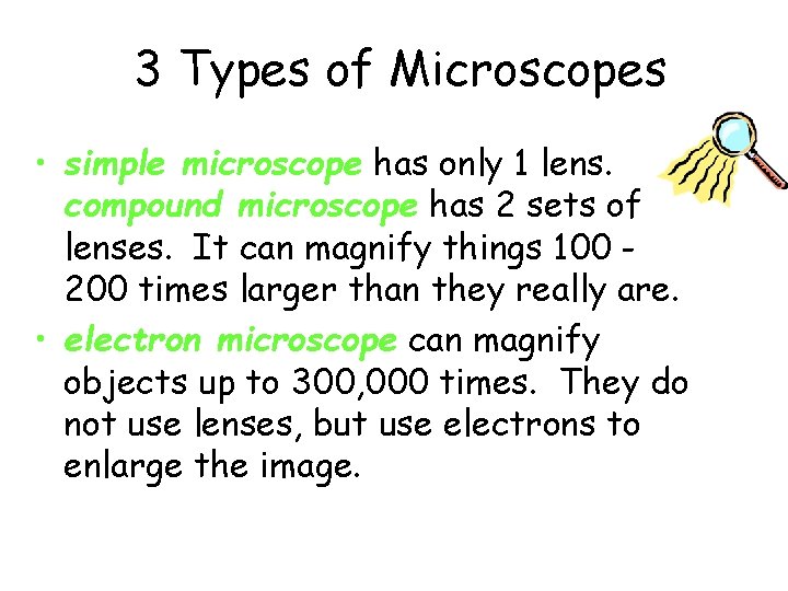 3 Types of Microscopes • simple microscope has only 1 lens. compound microscope has
