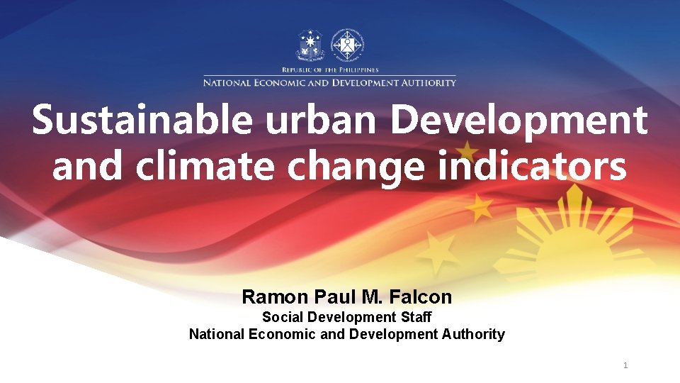 Sustainable urban Development and climate change indicators Ramon Paul M. Falcon Social Development Staff