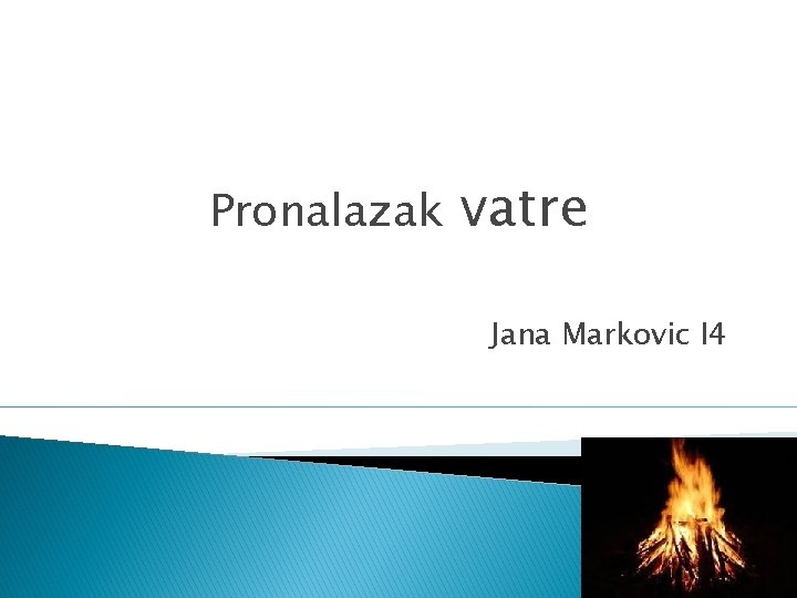 Pronalazak vatre Jana Markovic I 4 