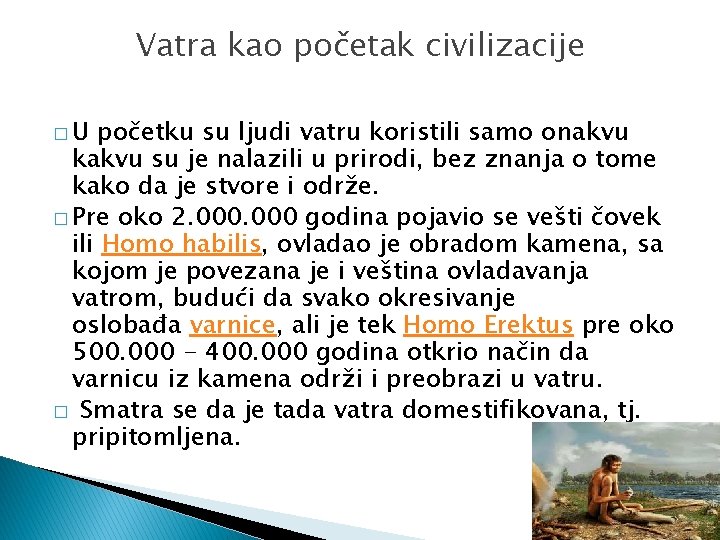 Vatra kao početak civilizacije �U početku su ljudi vatru koristili samo onakvu kakvu su