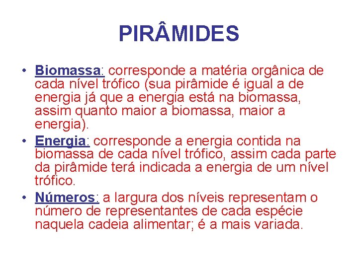 PIR MIDES • Biomassa: corresponde a matéria orgânica de cada nível trófico (sua pirâmide
