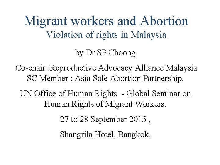 Migrant workers and Abortion Violation of rights in Malaysia by Dr SP Choong Co-chair