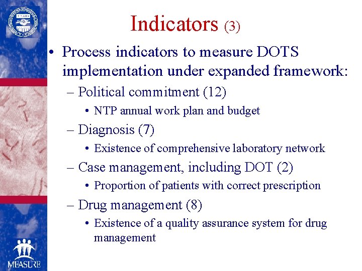 Indicators (3) • Process indicators to measure DOTS implementation under expanded framework: – Political