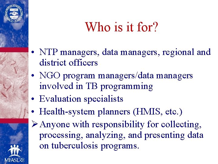 Who is it for? • NTP managers, data managers, regional and district officers •