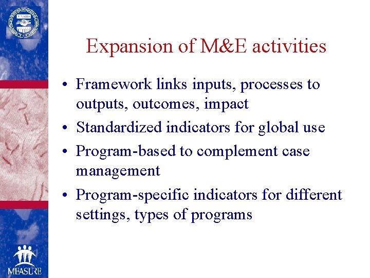 Expansion of M&E activities • Framework links inputs, processes to outputs, outcomes, impact •