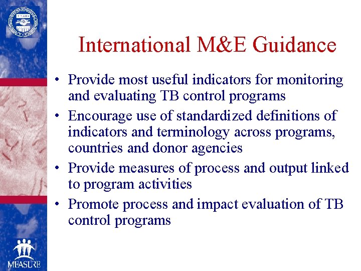 International M&E Guidance • Provide most useful indicators for monitoring and evaluating TB control