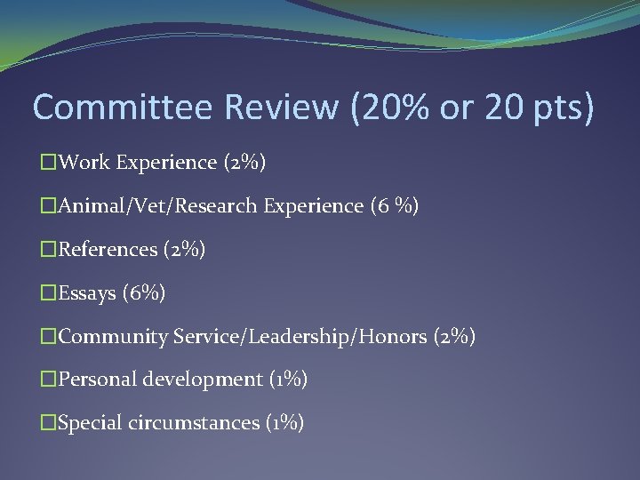 Committee Review (20% or 20 pts) �Work Experience (2%) �Animal/Vet/Research Experience (6 %) �References Committee Review (20% or 20 pts) �Work Experience (2%) �Animal/Vet/Research Experience (6 %) �References