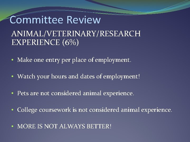 Committee Review ANIMAL/VETERINARY/RESEARCH EXPERIENCE (6%) • Make one entry per place of employment. • Committee Review ANIMAL/VETERINARY/RESEARCH EXPERIENCE (6%) • Make one entry per place of employment. •
