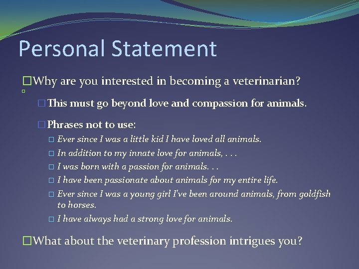 Personal Statement �Why are you interested in becoming a veterinarian? � �This must go Personal Statement �Why are you interested in becoming a veterinarian? � �This must go