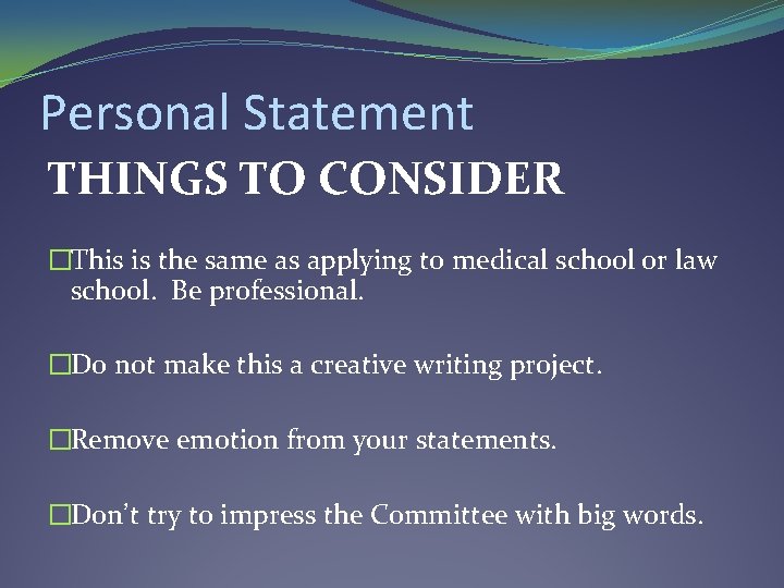 Personal Statement THINGS TO CONSIDER �This is the same as applying to medical school Personal Statement THINGS TO CONSIDER �This is the same as applying to medical school