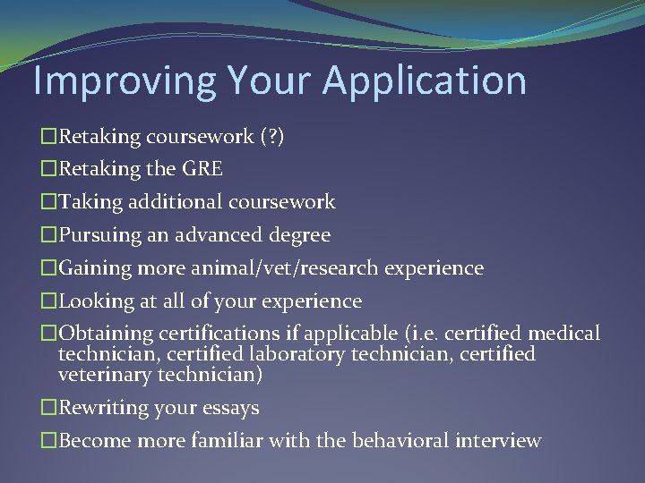 Improving Your Application �Retaking coursework (? ) �Retaking the GRE �Taking additional coursework �Pursuing Improving Your Application �Retaking coursework (? ) �Retaking the GRE �Taking additional coursework �Pursuing