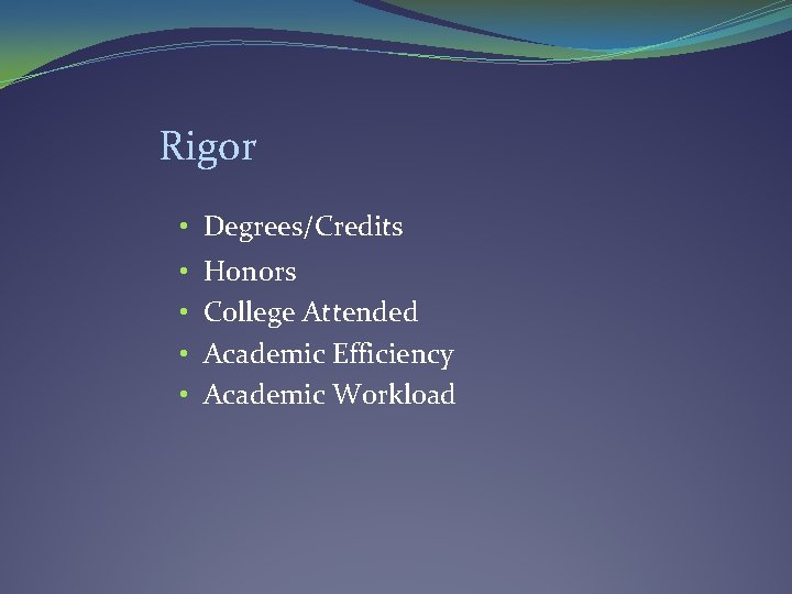 Rigor • Degrees/Credits • • Honors College Attended Academic Efficiency Academic Workload Rigor • Degrees/Credits • • Honors College Attended Academic Efficiency Academic Workload