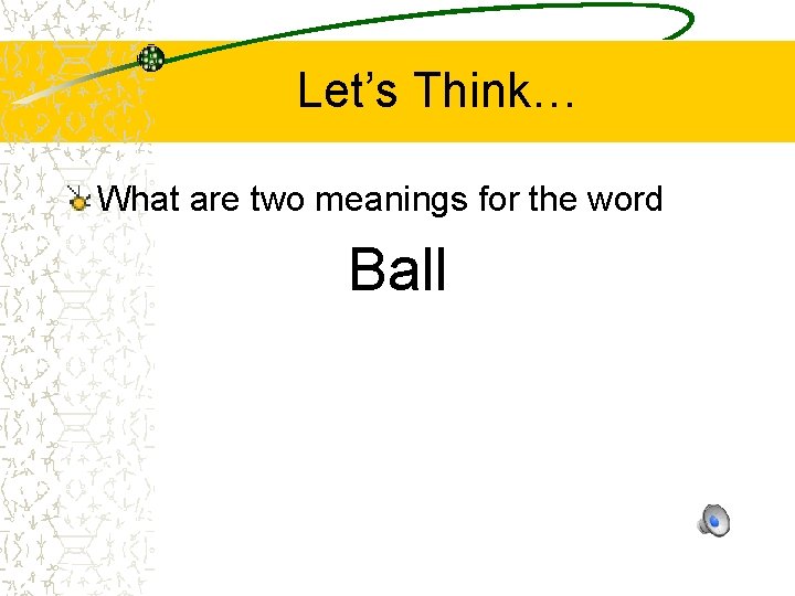 Let’s Think… What are two meanings for the word Ball 