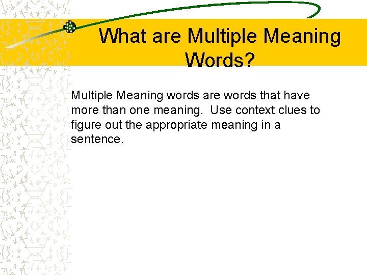 What are Multiple Meaning Words? Multiple Meaning words are words that have more than