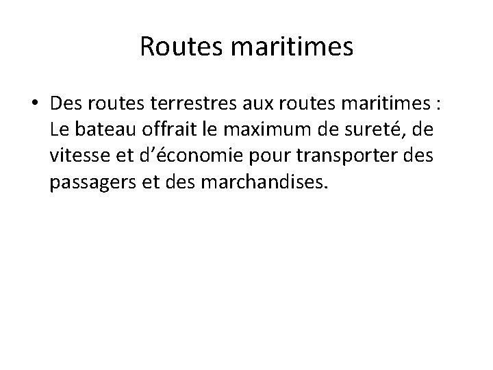 Routes maritimes • Des routes terrestres aux routes maritimes : Le bateau offrait le