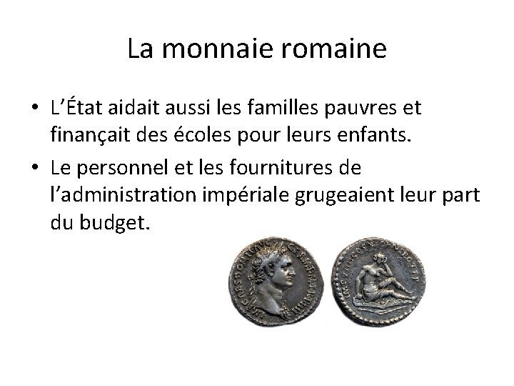 La monnaie romaine • L’État aidait aussi les familles pauvres et finançait des écoles