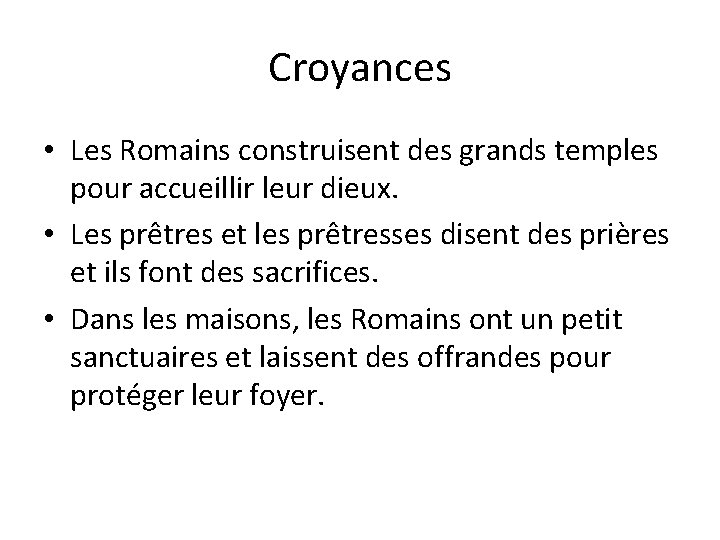 Croyances • Les Romains construisent des grands temples pour accueillir leur dieux. • Les