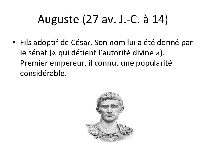 Auguste (27 av. J. -C. à 14) • Fils adoptif de César. Son nom