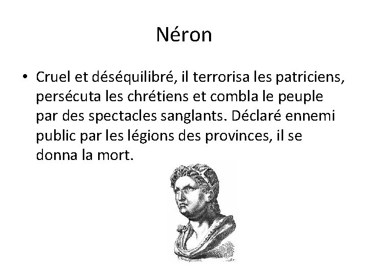 Néron • Cruel et déséquilibré, il terrorisa les patriciens, persécuta les chrétiens et combla