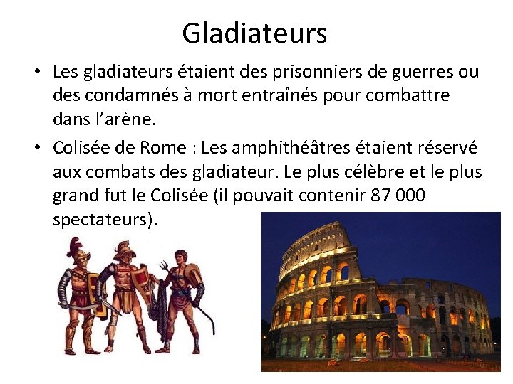 Gladiateurs • Les gladiateurs étaient des prisonniers de guerres ou des condamnés à mort