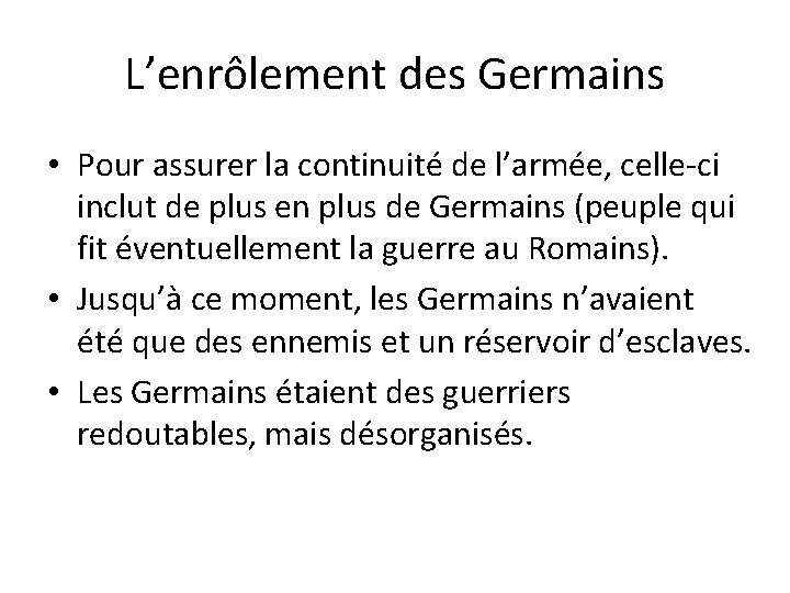 L’enrôlement des Germains • Pour assurer la continuité de l’armée, celle-ci inclut de plus