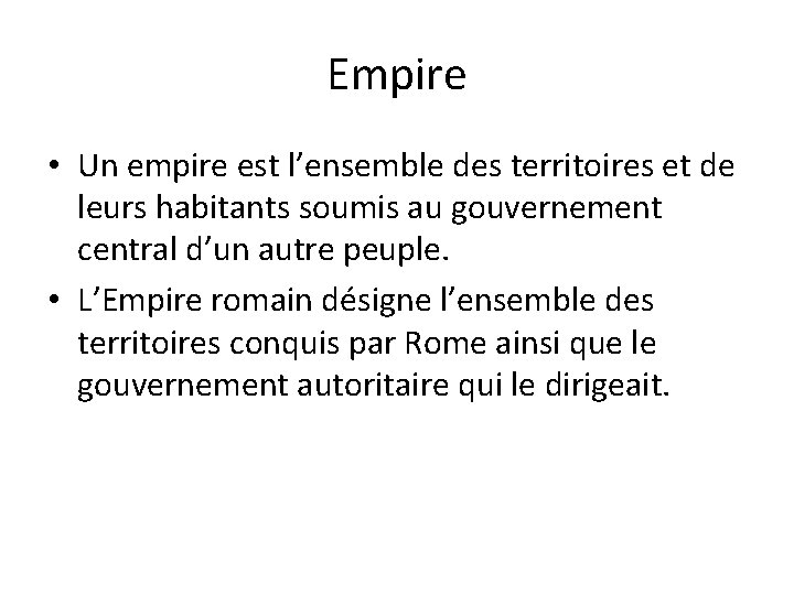 Empire • Un empire est l’ensemble des territoires et de leurs habitants soumis au