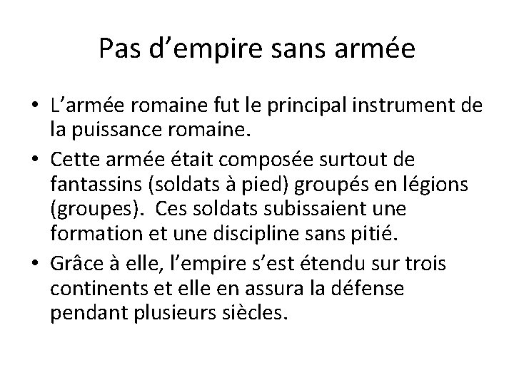Pas d’empire sans armée • L’armée romaine fut le principal instrument de la puissance