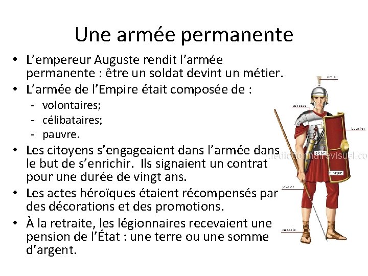 Une armée permanente • L’empereur Auguste rendit l’armée permanente : être un soldat devint