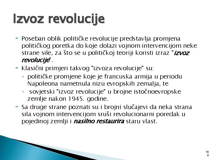 Izvoz revolucije Poseban oblik političke revolucije predstavlja promjena političkog poretka do koje dolazi vojnom