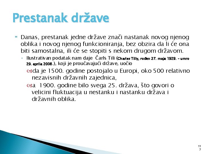 Prestanak države Danas, prestanak jedne države znači nastanak novog njenog oblika i novog njenog