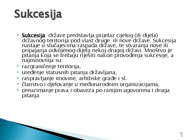 Sukcesija Sukcesija države predstavlja prijelaz cijelog (ili dijela) državnog teritorija pod vlast druge ili