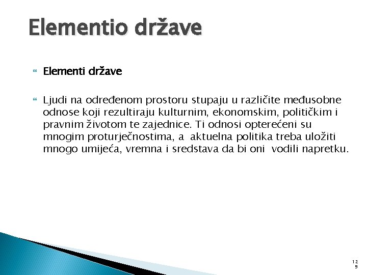 Elementio države Elementi države Ljudi na određenom prostoru stupaju u različite međusobne odnose koji