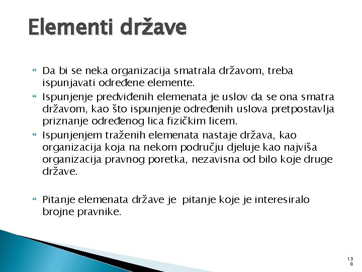 Elementi države Da bi se neka organizacija smatrala državom, treba ispunjavati određene elemente. Ispunjenje