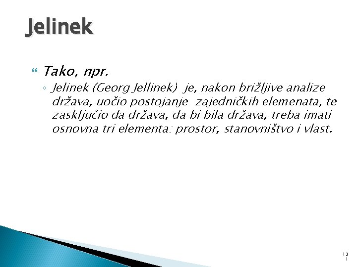 Jelinek Tako, npr. ◦ Jelinek (Georg Jellinek) je, nakon brižljive analize država, uočio postojanje