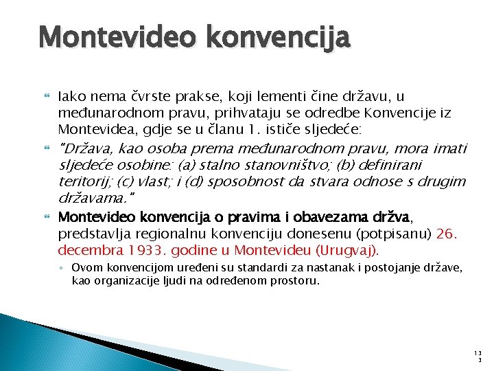 Montevideo konvencija Iako nema čvrste prakse, koji lementi čine državu, u međunarodnom pravu, prihvataju