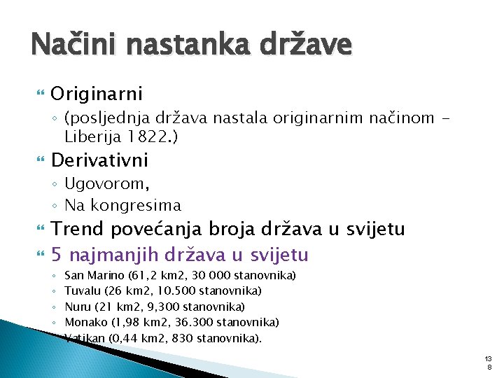 Načini nastanka države Originarni ◦ (posljednja država nastala originarnim načinom Liberija 1822. ) Derivativni