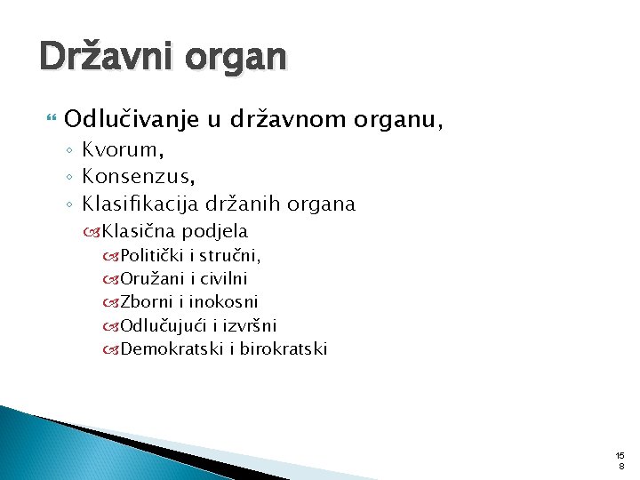 Državni organ Odlučivanje u državnom organu, ◦ Kvorum, ◦ Konsenzus, ◦ Klasifikacija držanih organa