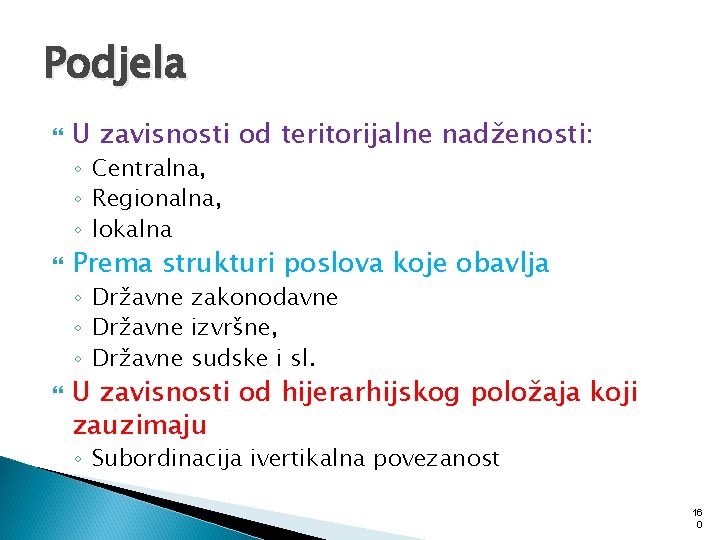 Podjela U zavisnosti od teritorijalne nadženosti: ◦ Centralna, ◦ Regionalna, ◦ lokalna Prema strukturi