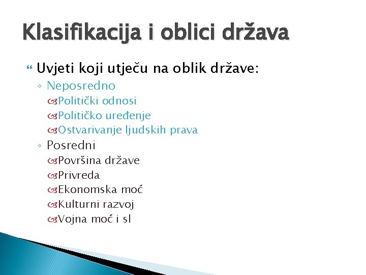 Klasifikacija i oblici država Uvjeti koji utječu na oblik države: ◦ Neposredno Politički odnosi