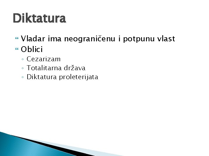 Diktatura Vladar ima neograničenu i potpunu vlast Oblici ◦ Cezarizam ◦ Totalitarna država ◦