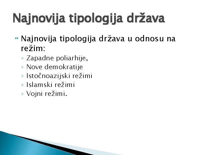 Najnovija tipologija država u odnosu na režim: ◦ ◦ ◦ Zapadne poliarhije, Nove demokratije