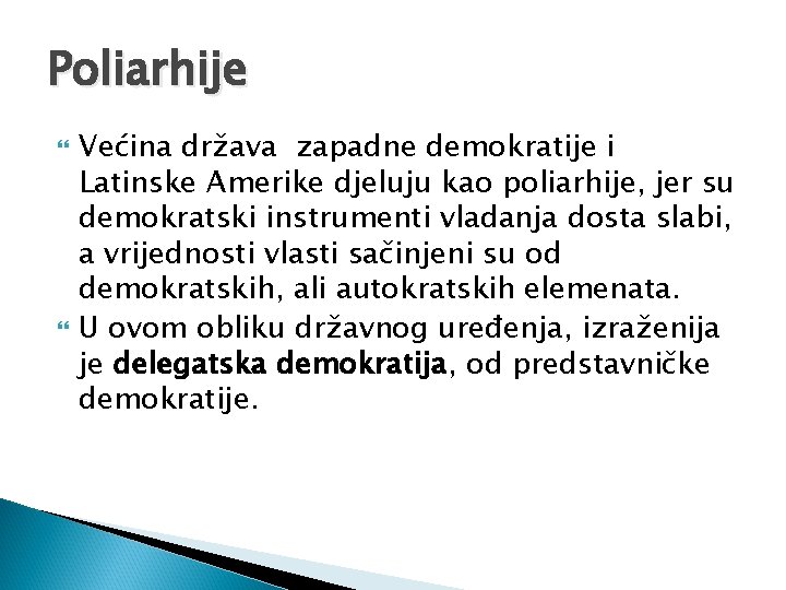 Poliarhije Većina država zapadne demokratije i Latinske Amerike djeluju kao poliarhije, jer su demokratski