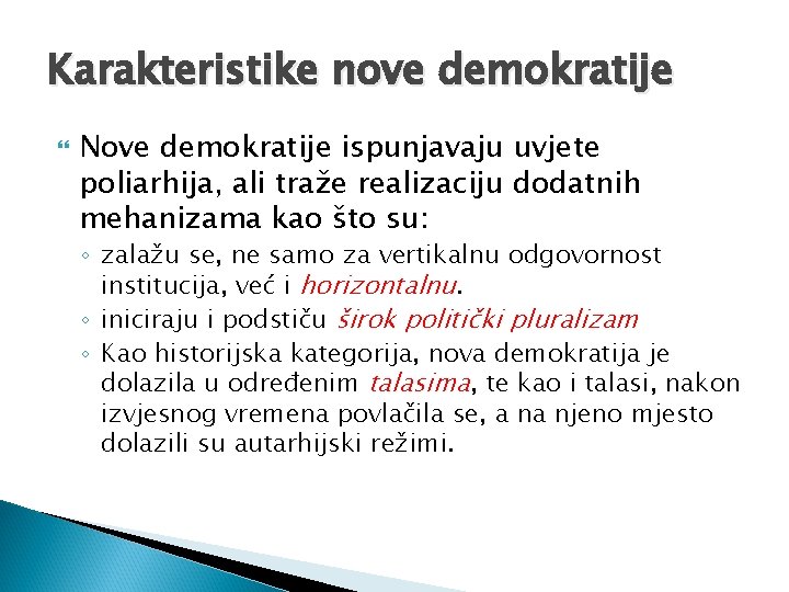 Karakteristike nove demokratije Nove demokratije ispunjavaju uvjete poliarhija, ali traže realizaciju dodatnih mehanizama kao