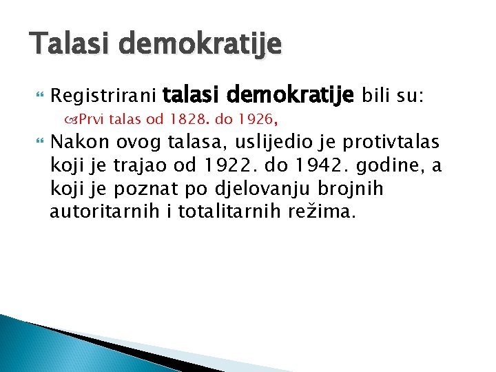 Talasi demokratije Registrirani talasi demokratije bili su: Prvi talas od 1828. do 1926, Nakon